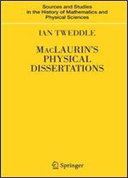 Maclaurin's Physical Dissertations (sources And Studies In The History Of Mathematics And Physical Sciences)