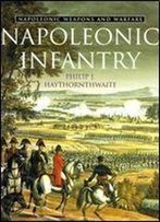 Napoleonic Infantry (Napoleonic Weapons And Warfare)