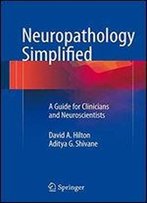 Neuropathology Simplified: A Guide For Clinicians And Neuroscientists
