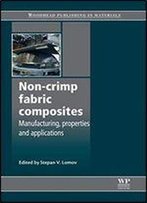 Non-Crimp Fabric Composites: Manufacturing, Properties And Applications (Woodhead Publishing Series In Composites Science And Engineering)