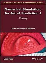 Numerical Simulation, An Art Of Prediction 1: Theory