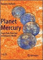Planet Mercury: From Pale Pink Dot To Dynamic World