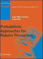 Probabilistic Approaches To Robotic Perception