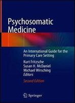 Psychosomatic Medicine: An International Guide For The Primary Care Setting