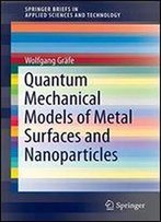 Quantum Mechanical Models Of Metal Surfaces And Nanoparticles (Springerbriefs In Applied Sciences And Technology)