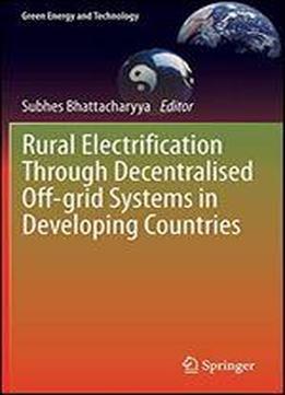 Rural Electrification Through Decentralised Off-grid Systems In Developing Countries (green Energy And Technology)