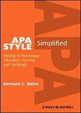 Apa Style Simplified: Writing In Psychology, Education, Nursing, And Sociology