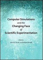 Computer Simulations And The Changing Face Of Scientific Experimentation
