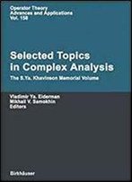 Elected Topics In Complex Analysis: The S. Ya. Khavinson Memorial Volume (Operator Theory: Advances And Applications)