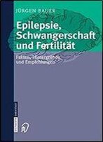 Epilepsie, Schwangerschaft Und Fertilitat: Fakten, Hintergrunde Und Empfehlungen