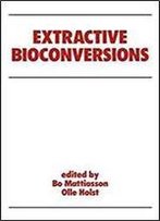 Extractive Bioconversions (Biotechnology And Bioprocessing)
