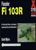 Fieseler Fi 103r (X Planes Of The Third Reich Series)