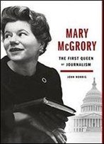 Mary Mcgrory: The First Queen Of Journalism
