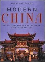 Modern China: The Fall And Rise Of A Great Power, 1850 To The Present