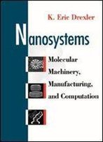 Nanosystems: Molecular Machinery, Manufacturing, And Computation
