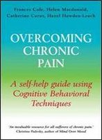 Overcoming Chronic Pain: A Self-Help Guide Using Cognitive Behavioral Techniques