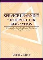 Service Learning In Interpreter Education: Strategies For Extending Student Involvement In The Deaf Community