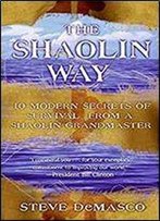 Shaolin Way: 10 Modern Secrets For Survival From A Shaolin Grandmaster