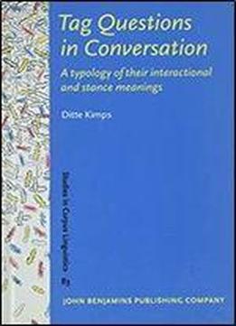 Tag Questions In Conversation: A Typology Of Their Interactional And Stance Meanings