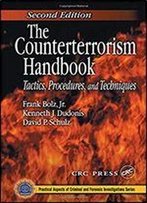 The Counterterrorism Handbook: Tactics, Procedures, And Techniques, Second Edition (Practical Aspects Of Criminal And Forensic Investigations)
