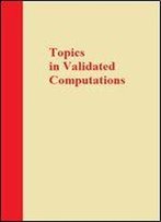 Topics In Validated Computations: Proceedings Of Imacs-Gamm International Workshop On Validated Computations, Oldenburg, Germany, 30 August - 3 Sept