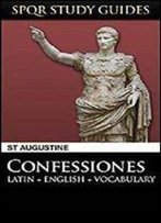 Augustine: The Confessions In Latin + English (Spqr Study Guides Book 19)