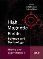 High Magnetic Fields: Science And Technology: Theory And Experiments I