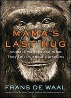 Mama's Last Hug: Animal And Human Emotions