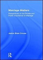 Marriage Matters: Perspectives On The Private And Public Importance Of Marriage