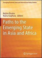 Paths To The Emerging State In Asia And Africa (Emerging-Economy State And International Policy Studies)