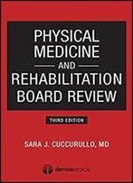Physical Medicine And Rehabilitation Board Review (3rd Edition)