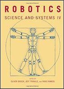 Robotics: Science And Systems Iv (the Mit Press)