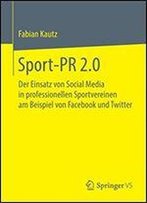 Sport-Pr 2.0: Der Einsatz Von Social Media In Professionellen Sportvereinen Am Beispiel Von Facebook Und Twitter