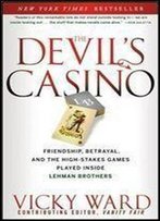 The Devil's Casino: Friendship, Betrayal, And The High Stakes Games Played Inside Lehman Brothers