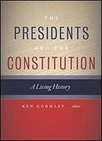 The Presidents And The Constitution: A Living History