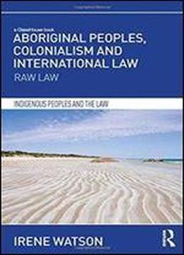Aboriginal Peoples, Colonialism And International Law: Raw Law