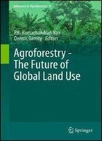 Agroforestry - The Future Of Global Land Use