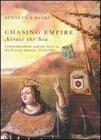 Chasing Empire Across The Sea: Communications And The State In The French Atlantic, 1713-1763