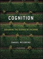 Cognition: Exploring The Science Of The Mind, 4th Edition