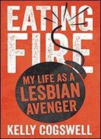 Eating Fire: My Life As A Lesbian Avenger