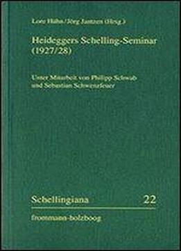 Heideggers Schelling-seminar 1927/28: Die Protokolle Von Martin Heideggers Seminar Zu Schellings Freiheitsschrift 1927/28 Und D