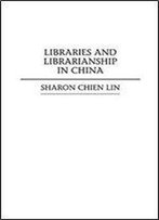 Libraries And Librarianship In China