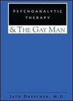 Psychoanalytic Therapy And The Gay Man