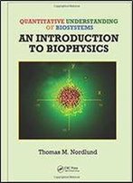 Quantitative Understanding Of Biosystems: An Introduction To Biophysics
