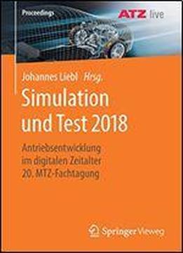 Simulation Und Test 2018: Antriebsentwicklung Im Digitalen Zeitalter 20. Mtz-fachtagung