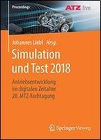Simulation Und Test 2018: Antriebsentwicklung Im Digitalen Zeitalter 20. Mtz-Fachtagung