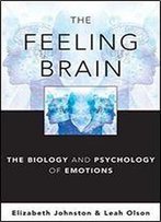 The Feeling Brain: The Biology And Psychology Of Emotions