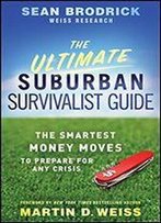 The Ultimate Suburban Survivalist Guide: The Smartest Money Moves To Prepare For Any Crisis