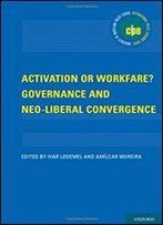 Activation Or Workfare?: Governance And Neo-Liberal Convergence