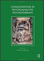 Consultations In Dynamic Psychotherapy (Tavistock Clinic Series)